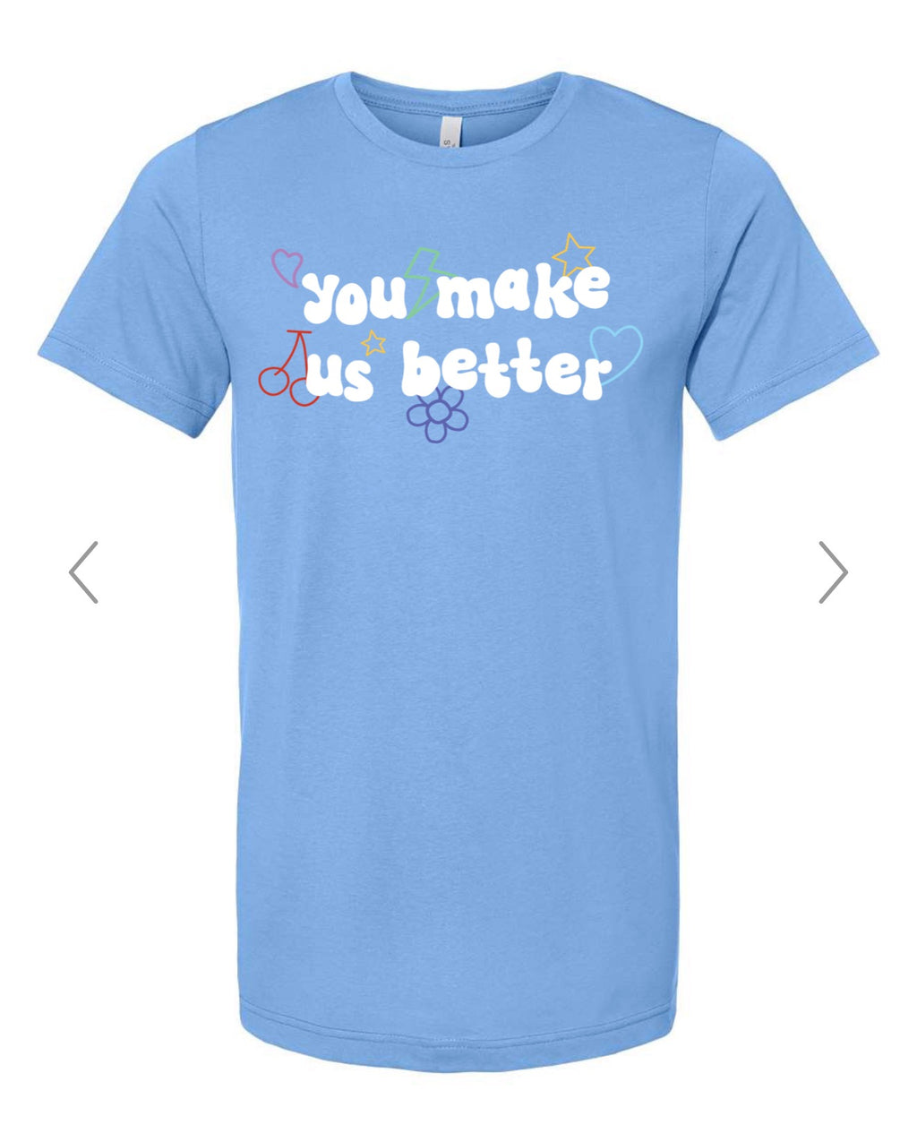YOU MAKE US BETTER