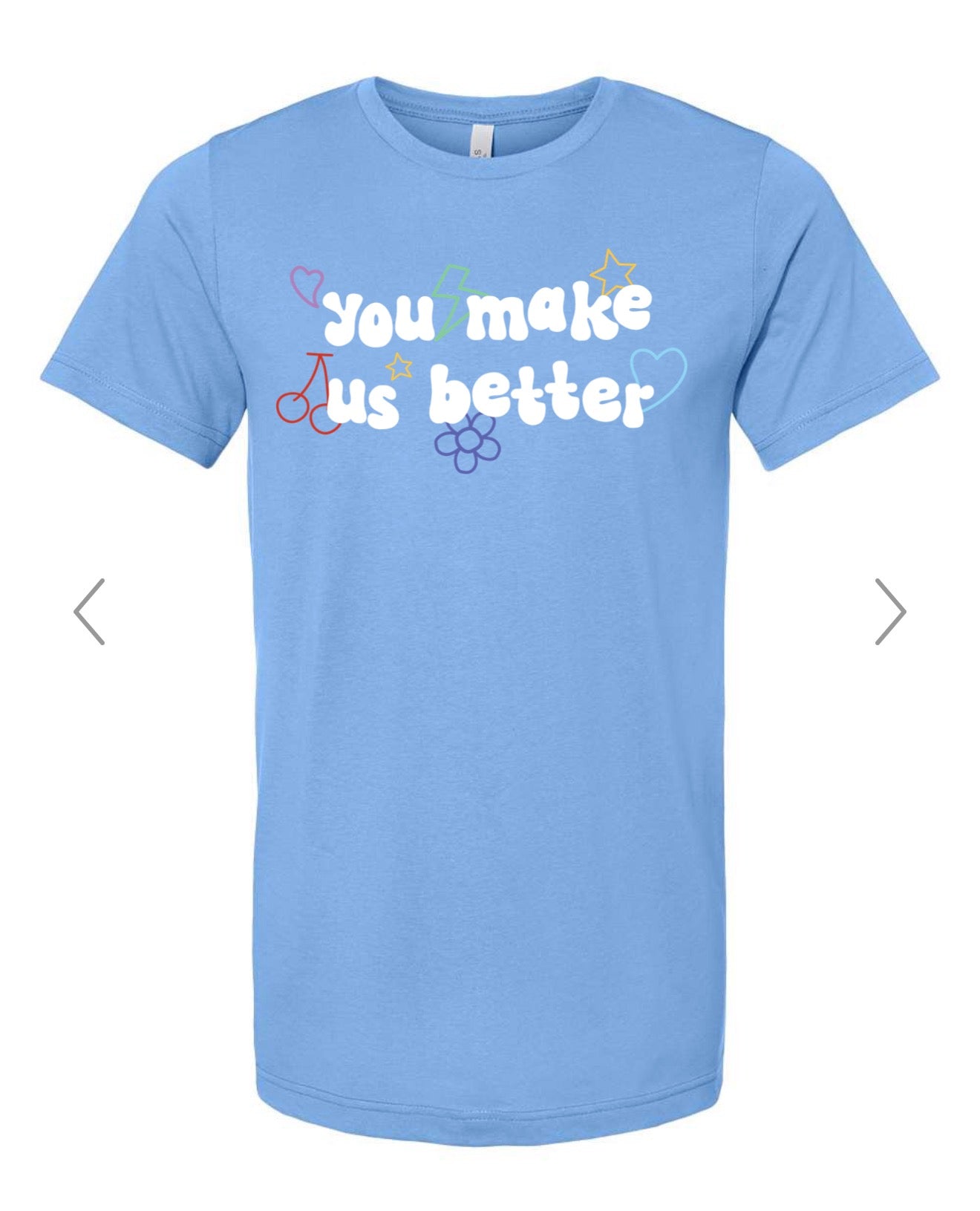 YOU MAKE US BETTER