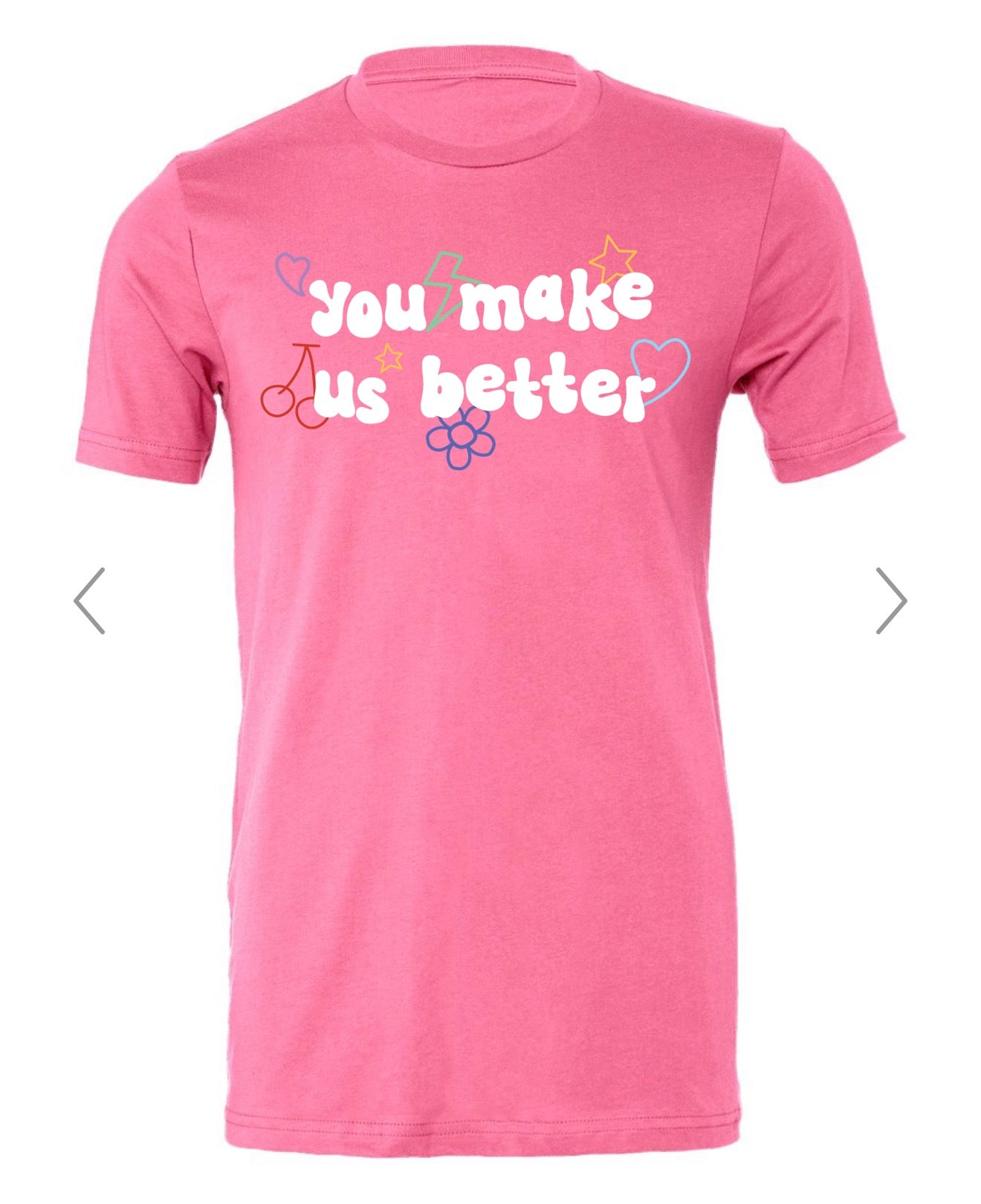 YOU MAKE US BETTER