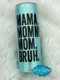 Mama. Mommy. Mom. Bruh